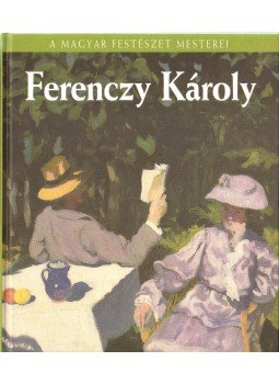 Sármány-Parsons Ilona - Ferenczy Károly Sármány-Parsons Ilona - Ferenczy Károly, Budapest 2009 antikvár könyv