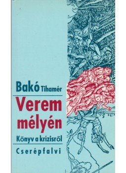 Bakó Tihamér Dr. - Verem mélyén Bakó Tihamér Dr. - Verem mélyén, Budapest 1996 antikvár könyv