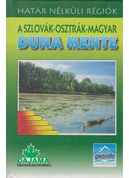 Mária Bizubová, Daniel Kollár, Ján Lacika, Gabriel Zubriczky - A szlovák-osztrák-magyar Duna mente Mária Bizubová, Daniel Kollár, Ján Lacika, Gabriel Zubriczky - A szlovák-osztrák-magyar Duna mente, Pozsony 2000 antikvár könyv