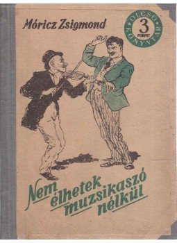 Móricz Zsigmond - Nem élhetek muzsikaszó nélkül Móricz Zsigmond - Nem élhetek muzsikaszó nélkül, Budapest 1966 antikvár könyv