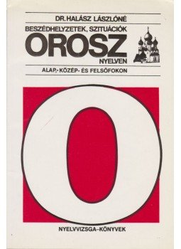Dr. Halász Lászlóné - Beszédhelyzetek, szituációk orosz nyelven Dr. Halász Lászlóné - Beszédhelyzetek, szituációk orosz nyelven, Budapest 1991 antikvár könyv