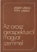 Tóth László,Jászay László - Az orosz igeaspektusról magyar szemmel
