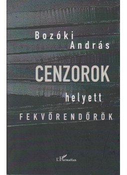 Bozóki András - Cenzorok helyett fekvőrendőrök Bozóki András - Cenzorok helyett fekvőrendőrök, Budapest 2012 antikvár könyv