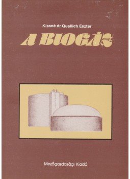 Kissné Dr. Quallich Eszter - A biogáz Kissné Dr. Quallich Eszter - A biogáz, Budapest 1983 antikvár könyv