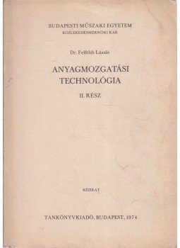 Felföldi László dr. - Anyagmozgatási technológia Felföldi László dr. - Anyagmozgatási technológia, Budapest 1974 antikvár könyv