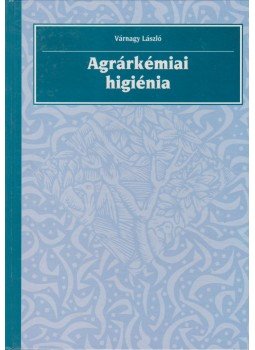 Várnagy László dr. - Agrárkémiai higénia Várnagy László dr. - Agrárkémiai higénia, Budapest 1995 antikvár könyv