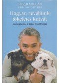 Millan, Cesar,Peltier, Melissa Jo - Hogyan neveljünk tökéletes kutyát