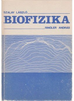 Szalay László, Ringler András - Biofizika Szalay László, Ringler András - Biofizika, Budapest 1986 antikvár könyv