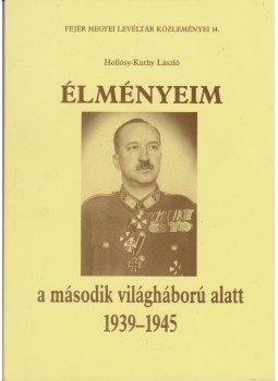 Hollósy-Kuthy László - Élményeim a második világháború alatt 1939-1945 Hollósy-Kuthy László - Élményeim a második világháború alatt 1939-1945, Székesfehérvár 1992 antikvár könyv