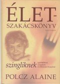 Polcz Alaine - Életszakácskönyv szingliknek, egyedülállóknak, özvegyeknek és cölibátusban élő papoknak
