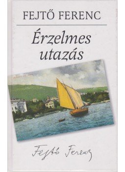 Fejtő Ferenc - Érzelmes utazás Fejtő Ferenc - Érzelmes utazás, Budapest 2008 antikvár könyv