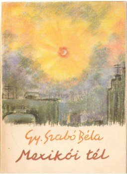 Gy. Szabó Béla - Mexikói tél Gy. Szabó Béla - Mexikói tél, Kolozsvár 1974 antikvár könyv