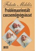 Fekete Miklós - Problémaorientált csecsemőgyógyászat