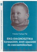 Fekete Farkas Pál - EKG-diagnosztika koraszülött, érett újszülött és csecsemőkorban