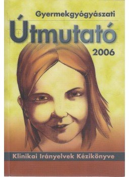 Tulassay Tivadar (szerkesztő), Arató András - Gyermekgyógyászati útmutató 2006,  2006 antikvár könyv