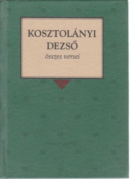 Kosztolányi Dezső - Kosztolányi Dezső összes versei Kosztolányi Dezső - Kosztolányi Dezső összes versei, Budapest 2000 antikvár könyv