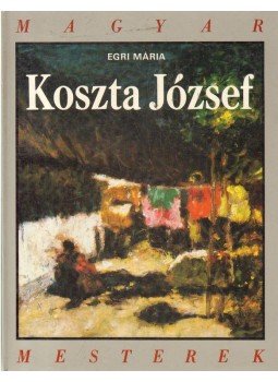 Egri Mária - Koszta József Egri Mária - Koszta József, Budapest 1989 antikvár könyv
