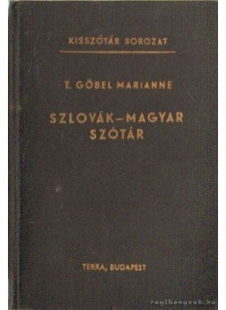 T. Gőbel Marianne - Szlovák-magyar szótár T. Gőbel Marianne - Szlovák-magyar szótár, Budapest 1984 antikvár könyv