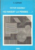 Szirmai Endre - Victor Vasarely "ici naquit la Pensee..."