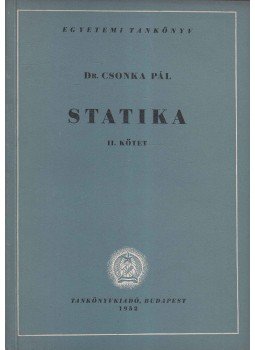 Dr. Csonka Pál - Statika II. kötet Dr. Csonka Pál - Statika II. kötet, Budapest 1952 antikvár könyv