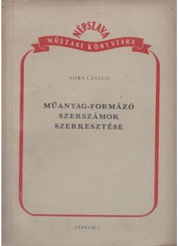 Sors László - Műanyag-formázó szerszámok szerkesztése Sors László - Műanyag-formázó szerszámok szerkesztése, Budapest 1951 antikvár könyv