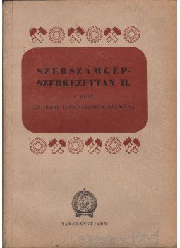 Szentvári Miksa - Szerszámgép-szerkezettan II. Szentvári Miksa - Szerszámgép-szerkezettan II., Budapest 1953 antikvár könyv