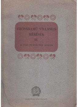 Dr. Szily László, Selmeczi Vilmos - Erősáramú villamos mérések III. Dr. Szily László, Selmeczi Vilmos - Erősáramú villamos mérések III., Budapest 1954 antikvár könyv