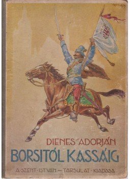 Dienes Adorján - Borsitól Kassáig Dienes Adorján - Borsitól Kassáig, Budapest 1943 antikvár könyv
