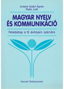 Antalné Szabó Ágnes, Raátz Judit - Magyar nyelv és kommunikáció Antalné Szabó Ágnes, Raátz Judit - Magyar nyelv és kommunikáció, Budapest 2005 antikvár könyv
