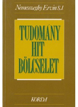 Nemesszeghy Ervin - Tudomány, hit, bölcselet Nemesszeghy Ervin - Tudomány, hit, bölcselet, Kecskemét 1995 antikvár könyv