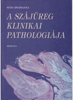 Suba Zsuzsanna - A szájüreg klinikai pathologiája Suba Zsuzsanna - A szájüreg klinikai pathologiája, Budapest 1999 antikvár könyv