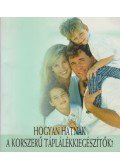 Kürti Gábor,Körmöczi Tamás,Dr. Lepény Éva,Dr. Varga Edit - Hogyan hatnak a korszerű táplálékkiegészítők