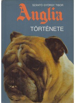 Szántó György Tibor - Anglia története Szántó György Tibor - Anglia története, Budapest 1987 antikvár könyv