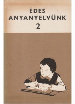 Tihanyi Andor, Tihanyiné Hodászy Irén - Édes anyanyelvünk 2. Tihanyi Andor, Tihanyiné Hodászy Irén - Édes anyanyelvünk 2., Budapest 1976 antikvár könyv
