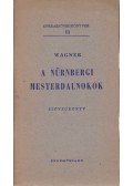 Wagner Richárd - A nürnbergi mesterdalnokok