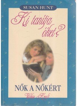 Susan Hunt, Vickie Kraft - Ki tanítja őket? / Nők a nőkért, Budapest 1998 antikvár könyv