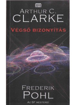 Arthur C. Clarke , Frederik Pohl - Végső bizonyítás Arthur C. Clarke , Frederik Pohl - Végső bizonyítás, Budapest 2010 antikvár könyv