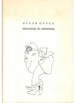 Mándy Iván, Kálnoky László - Sugár Gyula: Mítoszok és démonok Mándy Iván, Kálnoky László - Sugár Gyula: Mítoszok és démonok, 1993 antikvár könyv
