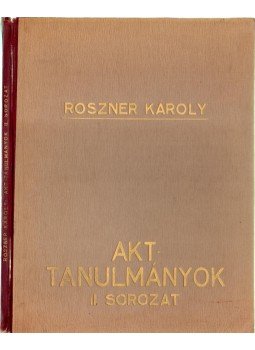 Elek Artúr - Roszner Károly: Akt-tanulmányok II. sorozat Elek Artúr - Roszner Károly: Akt-tanulmányok II. sorozat, Budapest 1943 antikvár könyv