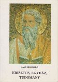 Jáki Szaniszló - Krisztus, egyház, tudomány