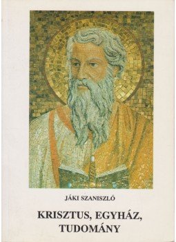 Jáki Szaniszló - Krisztus, egyház, tudomány Jáki Szaniszló - Krisztus, egyház, tudomány, Budapest 1992 antikvár könyv