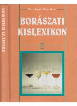 Kádár Gyula, Mercz Árpád - Borászati kislexikon Kádár Gyula, Mercz Árpád - Borászati kislexikon, Budapest 2001 antikvár könyv