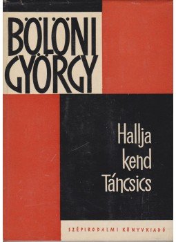 Bölöni György - Hallja kend Táncsics Bölöni György - Hallja kend Táncsics, Budapest 1965 antikvár könyv