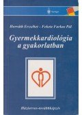 Fekete Farkas Pál,Horváth Erzsébet - Gyermekkardiológia a gyakorlatban