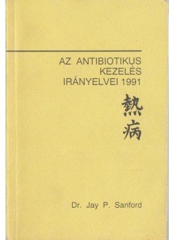 Sanford, Jay P. - Az antibiotikumos kezelés irányelvei 1991 Sanford, Jay P. - Az antibiotikumos kezelés irányelvei 1991, 1991 antikvár könyv