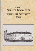 Nyeste Pál (szerk.) - A váci Piarista Gimnázium jubileumi évkönyve 2000