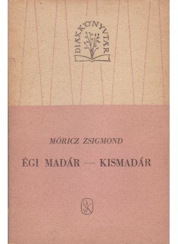 Móricz Zsigmond - Égi madár - Kismadár Móricz Zsigmond - Égi madár - Kismadár, Budapest 1961 antikvár könyv