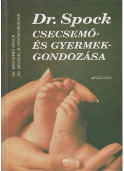 Spock, Benjamin, Rothenberg, Michael B. dr. - Dr. Spock csecsemő- és gyermekgondozása Spock, Benjamin, Rothenberg, Michael B. dr. - Dr. Spock csecsemő- és gyermekgondozása, Budapest 1999 antikvár könyv