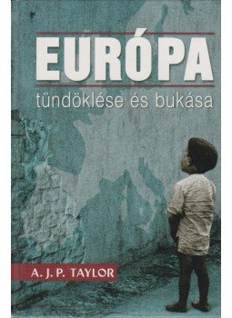 A.J.P. Taylor - Európa tündöklése és bukása A.J.P. Taylor - Európa tündöklése és bukása, Budapest 1999 antikvár könyv