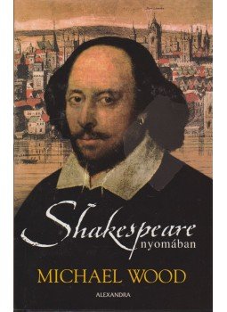 Michael Wood - Shakespeare nyomában, Pécs 2008 antikvár könyv
